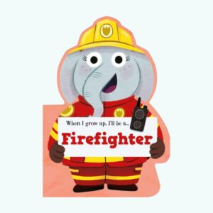 When I Grow Up I will be a - Firefighter